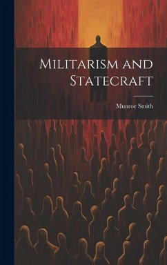 Militarism and Statecraft - Smith, Munroe