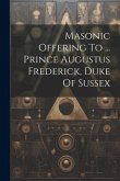 Masonic Offering To ... Prince Augustus Frederick, Duke Of Sussex