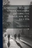University College School Magazine [Afterw.] the Gower. Apr. 1873-July 1936