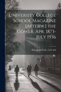 University College School Magazine [Afterw.] the Gower. Apr. 1873-July 1936 - Sch, Hampstead Univ Coll