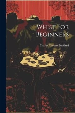 Whist For Beginners - Buckland, Charles Thomas