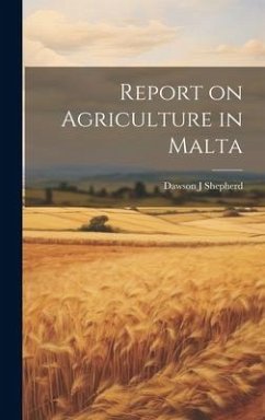 Report on Agriculture in Malta - Shepherd, Dawson J.