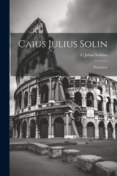 Caius Julius Solin: Polyhistor - Solinus, C. Julius