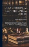 Constitutionum Regni Siciliarum Libri Iii: Cum Commentariss Veterum Jurisconsultorum: Accedit Nunc Primum Dominici Alfeni Varii J. C. Commentarius Ad