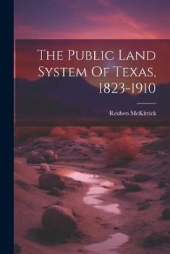 The Public Land System Of Texas, 1823-1910 - McKitrick, Reuben