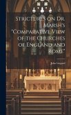 Strictures on Dr. Marsh's "Comparative View of the Churches of England and Rome"