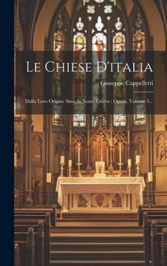 Le Chiese D'italia: Dalla Loro Origine Sino Ai Nostri Giorni: Opera, Volume 3... - Cappelletti, Giuseppe