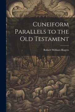 Cuneiform Parallels to the Old Testament - Rogers, Robert William