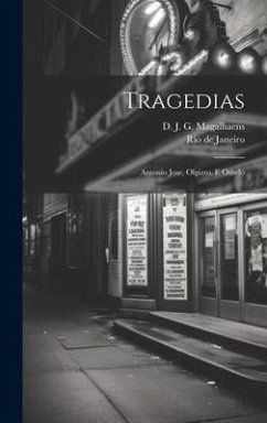 Tragedias: Antonio Jose, Olgiato, E Othelo - Magalhaens, D. J. G.