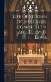 Life Of St. John Of The Cross, Compiled, Tr. And Ed. By D. Lewis