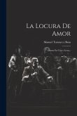 La Locura De Amor: Drama En Cinco Actos...