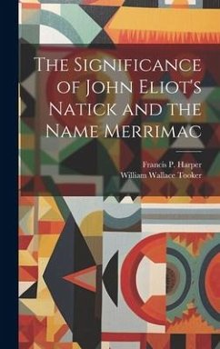 The Significance of John Eliot's Natick and the Name Merrimac - Tooker, William Wallace