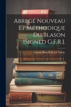 Abregé Nouveau Et Méthodique Du Blason [Signed G.F.R.]. - de La Valette, Laurent Pianelli