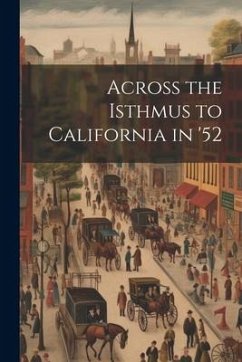 Across the Isthmus to California in '52 - Anonymous