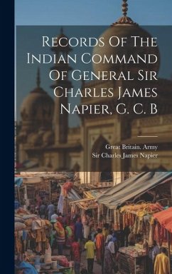 Records Of The Indian Command Of General Sir Charles James Napier, G. C. B