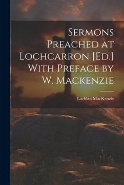 Sermons Preached at Lochcarron [Ed.] With Preface by W. Mackenzie - Mackenzie, Lachlan