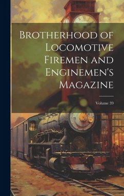Brotherhood of Locomotive Firemen and Enginemen's Magazine; Volume 39 - Anonymous