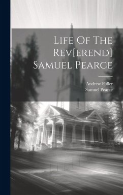 Life Of The Rev[erend] Samuel Pearce - Fuller, Andrew; Pearce, Samuel