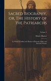 Sacred Biography, or, The History of the Patriarchs: To Which is Added, the History of Deborah, Ruth, and Hannah Volume; Volume 4