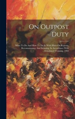 On Outpost Duty: What To Do And How To Do It: With Hints On Reports, Reconnaissance And Scouting, In Accordance With Combined Training, - Anonymous