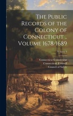 The Public Records of the Colony of Connecticut .. Volume 1678/1689; Volume 3 - Connecticut, Connecticut