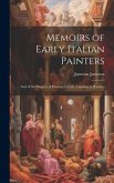 Memoirs of Early Italian Painters: And of the Progress of Painting in Italy. Cimabue to Bassano