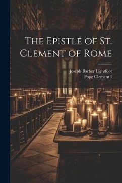 The Epistle of St. Clement of Rome - Lightfoot, Joseph Barber; Clement I., Pope