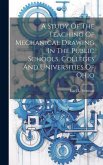 A Study Of The Teaching Of Mechanical Drawing In The Public Schools, Colleges And Universities Of Ohio