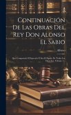 Continuación De Las Obras Del Rey Don Alonso El Sabio: Que Comprende El Especulo Ó Sea El Espejo De Todos Los Derechos, Volume 1...