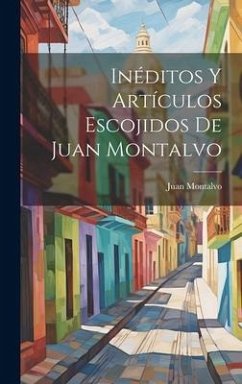 Inéditos Y Artículos Escojidos De Juan Montalvo - Montalvo, Juan