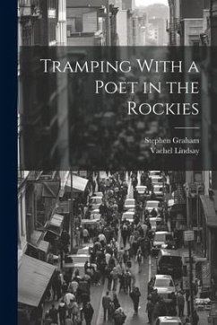 Tramping With a Poet in the Rockies - Lindsay, Vachel; Graham, Stephen