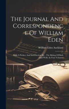 The Journal And Correspondence Of William Eden: With A Preface And Introduction By... The Bishop Of Bath And Wells. In Four Volumes - Auckland, William Eden