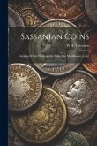 Sassanian Coins: Arranged From Works on the Subject by Mordlmann, [et.al]