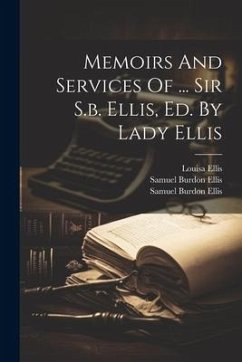 Memoirs And Services Of ... Sir S.b. Ellis, Ed. By Lady Ellis - Ellis, Samuel Burdon; Ellis, Louisa