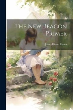 The New Beacon Primer - Fassett, James Hiram