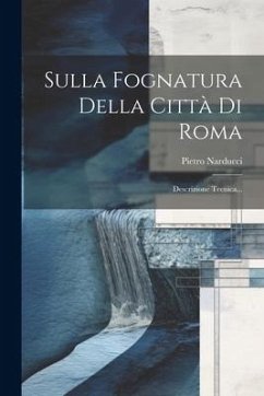 Sulla Fognatura Della Città Di Roma: Descrizione Tecnica... - Narducci, Pietro