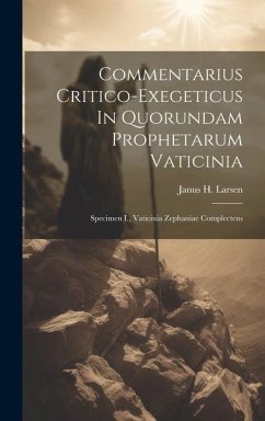 Commentarius Critico-exegeticus In Quorundam Prophetarum Vaticinia: Specimen I., Vaticinia Zephaniae Complectens - Larsen, Janus H.