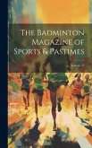 The Badminton Magazine of Sports & Pastimes; Volume 22