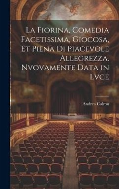 La fiorina, comedia facetissima, giocosa, et piena di piacevole allegrezza. Nvovamente data in lvce - Calmo, Andrea