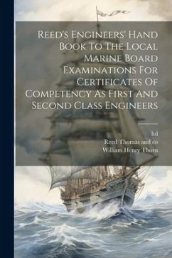 Reed's Engineers' Hand Book To The Local Marine Board Examinations For Certificates Of Competency As First And Second Class Engineers - Thorn, William Henry; Ltd