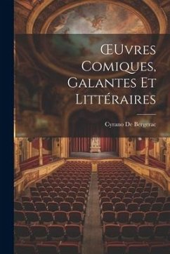 OEuvres Comiques, Galantes Et Littéraires - De Bergerac, Cyrano