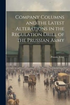 Company Columns and the Latest Alterations in the Regulation Drill of the Prussian Army - Army, Prussia