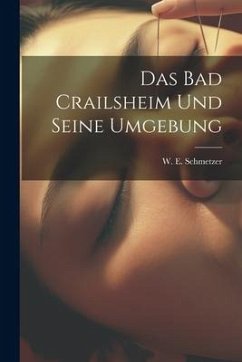 Das Bad Crailsheim Und Seine Umgebung - Schmetzer, W. E.