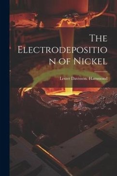 The Electrodeposition of Nickel - Hammond, Lester Davisson