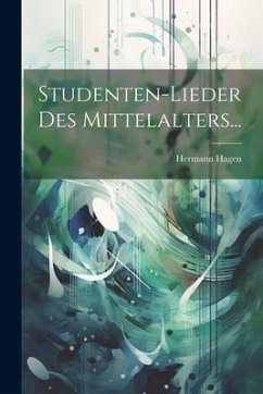 Studenten-lieder Des Mittelalters... - Hagen, Hermann