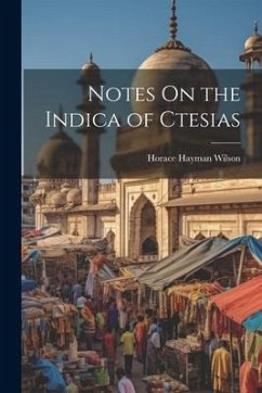 Notes On the Indica of Ctesias - Wilson, Horace Hayman