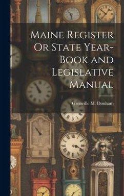 Maine Register Or State Year-Book and Legislative Manual - Donham, Grenville M.