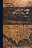 Our Plant Immigrants: An Account of Some of the Results of the Work of the Office of Seed and Plant Introduction of the Department of Agricu