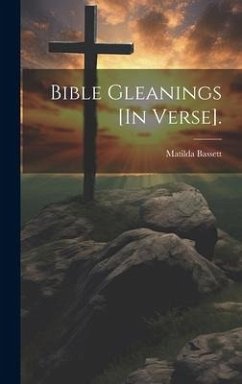 Bible Gleanings [In Verse]. - Bassett, Matilda