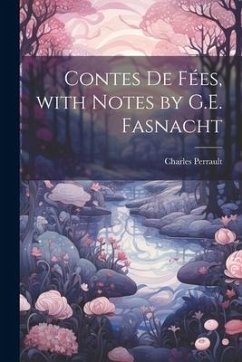 Contes De Fées, with Notes by G.E. Fasnacht - Perrault, Charles